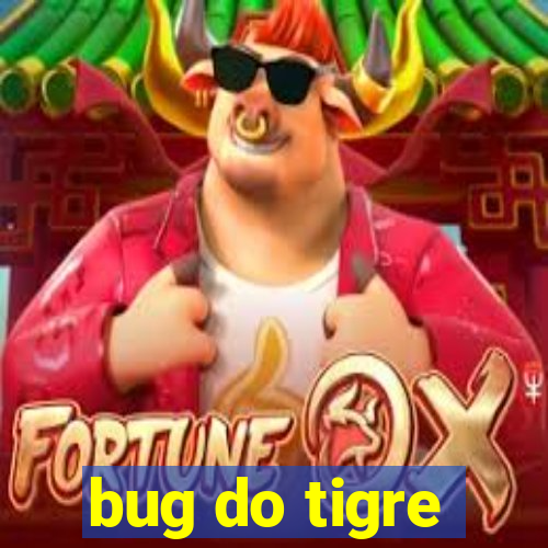 bug do tigre